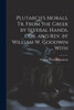 Plutarch's Morals. Tr. From the Greek by Several Hands. Cor. and rev. by William W. Goodwin ... With