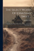 The Select Works Of Jonathan Swift ...