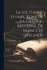 La Vie D'anne Stuart, Reine De La Grande-bretagne, De France Et D'irlande