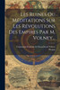 Les Ruines Ou Méditations Sur Les Révolutions Des Empires Par M. Volney...