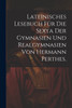 Lateinisches Lesebuch für die Sexta der Gymnasien und Realgymnasien von Hermann Perthes.