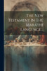 The New Testament In The Maráthí Language...