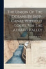 The Union Of The Oceans By Ship-canal Without Locks, Via The Atrato Valley
