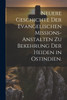Neuere Geschichte der Evangelischen Missions-Anstalten zu Bekehrung der Heiden in Ostindien.