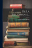 De La Bibliomanie...