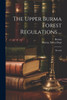 The Upper Burma Forest Regulations ...