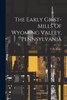 The Early Grist-mills Of Wyoming Valley, Pennsylvania