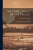 The Coral Lands Of The Pacific