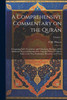 A Comprehensive Commentary on the Qurán; Comprising Sale's Translation and Preliminary Discourse, With Additional Notes and Emendations; Together With a Complete Index to the Text, Preliminary Discourse, and Notes; Volume 1