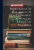 Inventario de los libros de Don Fernando de Aragon, Duque de Calabria