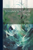 Johann Sebastian Bach; Volume 4