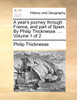 A year's journey through France, and part of Spain. By Philip Thicknesse. ...  Volume 1 of 2