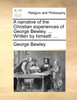 A narrative of the Christian experiences of George Bewley, ... Written by himself