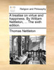 A treatise on virtue and happiness. By William Nettleton, ... The sixth edition.