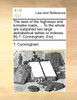The laws of the highways and turnpike roads, ... To the whole are subjoined two large alphabetical tables or indexes. By T. Cunningham, Esq
