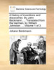 A history of inventions and discoveries. By John Beckmann, ... Translated from the German, by William Johnston. ...  Volume 1 of 3