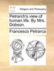 Petrarch's view of human life. By Mrs. Dobson.