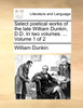 Select poetical works of the late William Dunkin, D.D. In two volumes. ...  Volume 1 of 2