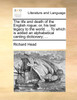 The life and death of the English rogue; or, his last legacy to the world. ... To which is added an alphabetical canting dictionary; ...