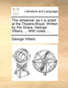 The rehearsal; as it is acted at the Theatre-Royal. Written by His Grace, George Villiers, ... With notes, ...