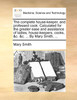 The complete house-keeper, and professed cook. Calculated for the greater ease and assistance of ladies, house-keepers, cooks, &c. &c. ... By Mary Smith, ...