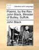 Poems, by the Rev. John Black, Minister of Butley, Suffolk.