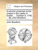 A sermon preached at the chapel in the castle of Exeter, ... October 9, 1746. ... By John Bradford, ...