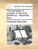 The dramatist. A comedy, in five acts. Written by - Reynolds, Esq. ...