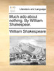 Much ado about nothing. By William Shakespear.