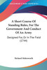 A Short Course Of Standing Rules, For The Government And Conduct Of An Army
