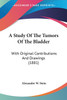 A Study Of The Tumors Of The Bladder