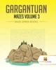 Gargantuan Mazes Volume 3