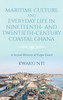 Maritime Culture and Everyday Life in Nineteenth- and Twentieth-Century Coastal Ghana