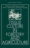 Tissue Culture in Forestry and Agriculture