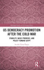 US Democracy Promotion after the Cold War
