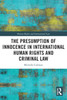 The Presumption of Innocence in International Human Rights and Criminal Law