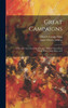 Great Campaigns; a Succinct Account of the Principal Military Operations Which Have Taken Place in E