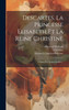 Descartes, La Princesse Elisabeth Et La Reine Christine