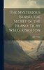 The Mysterious Island. the Secret of the Island, Tr. by W.H.G. Kingston