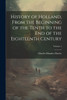 History of Holland, From the Beginning of the Tenth to the End of the Eighteenth Century; Volume 1