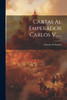 Cartas Al Emperador Carlos V......