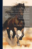 Horse-training Made Easy. Being a New and Practical System of Teaching and Educating the Horse. Beautifully Illustrated With Forty-four Engravings. Whip-training, or, How to Drive Without Reins; How to Make a Horse Trot Honest, &c