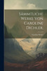 Sämmtliche Werke von Caroline Dichler.