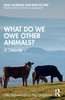What Do We Owe Other Animals?
