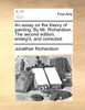 An essay on the theory of painting. By Mr. Richardson. The second edition, enlarg'd, and corrected.
