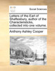 Letters of the Earl of Shaftesbury, author of the Characteristicks, collected into one volume.