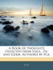 A Book of Thoughts [Selected from Engl., Fr. and Germ. Authors] by H.a.