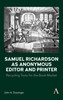 Samuel Richardson as Anonymous Editor and Printer