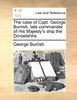 The case of Capt. George Burrish, late commander of His Majesty's ship the Dorsetshire.