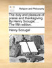 The duty and pleasure of praise and thanksgiving. By Henry Scougal, ... The fifth edition.